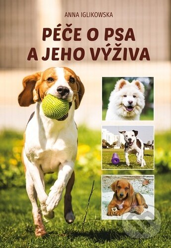Kniha: Péče o psa a jeho výživa (Anna Iglikowska). Bookmedia, 2024 Kniha: Péče o psa a jeho výživa (Anna Iglikowska). Bookmedia, 2024
