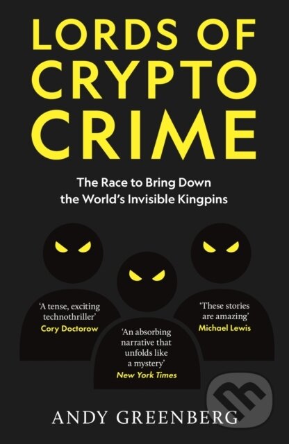 Kniha: Lords of Crypto Crime (Andy Greenberg). Monoray, 2024 Kniha: Lords of Crypto Crime (Andy Greenberg). Monoray, 2024