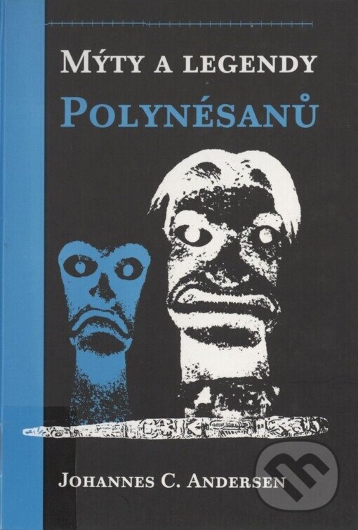 Kniha: Mýty a legendy Polynésanů (Johannes C. Andersen). Volvox Globator, 2000 Kniha: Mýty a legendy Polynésanů (Johannes C. Andersen). Volvox Globator, 2000