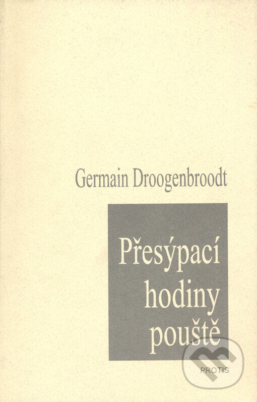 Kniha: Přesýpací hodiny pouště (Germain Droogenbroodt). Protis, 2000 Kniha: Přesýpací hodiny pouště (Germain Droogenbroodt). Protis, 2000