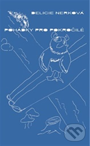 Kniha: Pohádky pro pokročilé (Delicie Nerková). Talent Pro ART, 2024 Kniha: Pohádky pro pokročilé (Delicie Nerková). Talent Pro ART, 2024