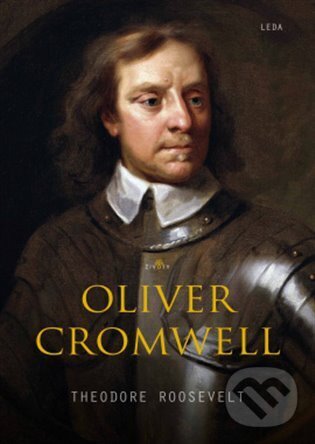 Kniha: Oliver Cromwell (Theodore Roosevelt). Leda, 2026 Kniha: Oliver Cromwell (Theodore Roosevelt). Leda, 2026
