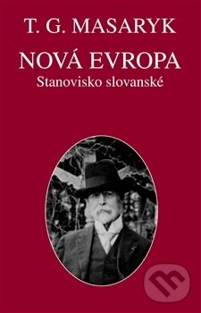Kniha: Nová Evropa (Tomáš Garrigue Masaryk). Ústav T. G. Masaryka, 2016 Kniha: Nová Evropa (Tomáš Garrigue Masaryk). Ústav T. G. Masaryka, 2016