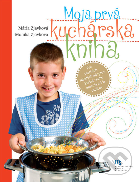 Kniha: Moja prvá kuchárska kniha (Mária Zjavková a Monika Zjavková). Vydavateľstvo Matice slovenskej, 2016 Kniha: Moja prvá kuchárska kniha (Mária Zjavková a Monika Zjavková). Vydavateľstvo Matice slovenskej, 2016