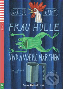 Kniha: Frau Holle und andere Märchen (Brüder Grimm, Kerstin Salvador a Luigi Raffelli). Eli, 2012 Kniha: Frau Holle und andere Märchen (Brüder Grimm, Kerstin Salvador a Luigi Raffelli). Eli, 2012
