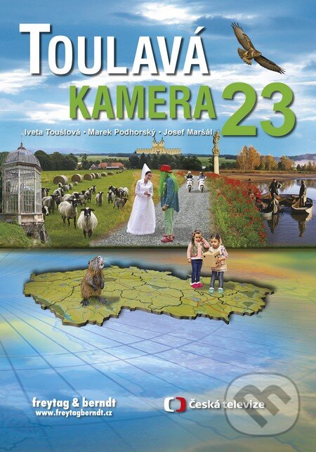 Kniha: Toulavá kamera 23 (Iveta Toušlová, Josef Maršál a Marek Podhorský). freytag&berndt, 2016 Kniha: Toulavá kamera 23 (Iveta Toušlová, Josef Maršál a Marek Podhorský). freytag&berndt, 2016
