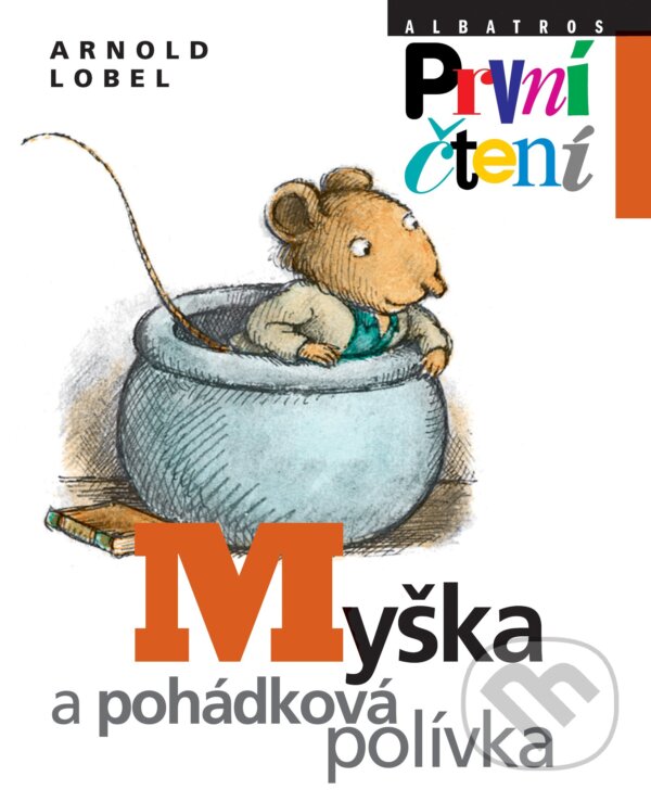 Kniha: Myška a pohádková polívka (Arnold Lobel). Albatros CZ, 2011 Kniha: Myška a pohádková polívka (Arnold Lobel). Albatros CZ, 2011