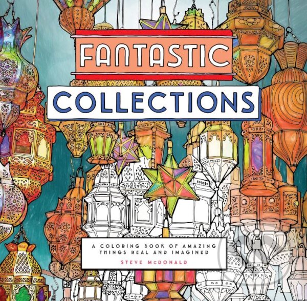 Fantastic Collections (Steve McDonald). Chronicle Books, 2016 Fantastic Collections (Steve McDonald). Chronicle Books, 2016
