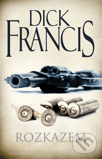 Kniha: Rozkazem (Dick Francis). Knižní klub, 2016 Kniha: Rozkazem (Dick Francis). Knižní klub, 2016