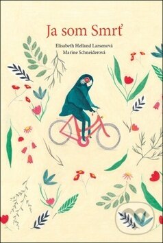 Kniha: Ja som Smrť (Elisabeth Helland Larsen a Marine Schneider). Knižná dielňa, 2016 Kniha: Ja som Smrť (Elisabeth Helland Larsen a Marine Schneider). Knižná dielňa, 2016