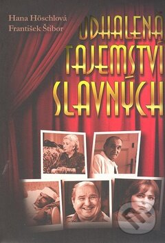 Kniha: Odhalená tajemství slavných (František Štibor a Hana Höschlová). XYZ, 2008 Kniha: Odhalená tajemství slavných (František Štibor a Hana Höschlová). XYZ, 2008