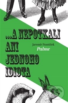 Kniha: ... a nepotkali ani jednoho idiota (František Jaromír Palme). Dybbuk, 2016 Kniha: ... a nepotkali ani jednoho idiota (František Jaromír Palme). Dybbuk, 2016
