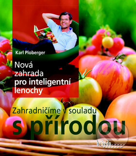 Kniha: Nová zahrada pro inteligentní lenochy (Karl Ploberger). Brázda, 2016 Kniha: Nová zahrada pro inteligentní lenochy (Karl Ploberger). Brázda, 2016