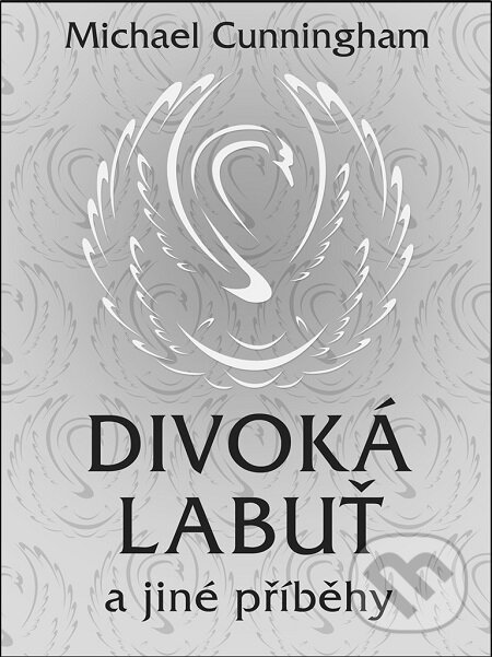 E-kniha: Divoká labuť a jiné příběhy (Michael Cunningham). Baronet, 2016 E-kniha: Divoká labuť a jiné příběhy (Michael Cunningham). Baronet, 2016