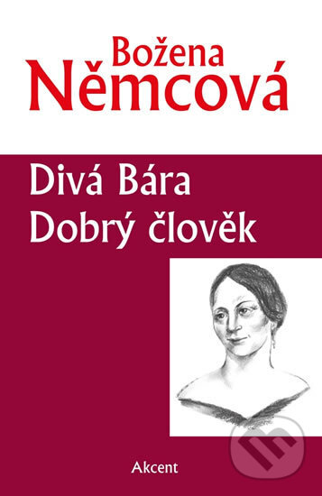 Kniha: Divá Bára / Dobrý člověk (Božena Němcová). Akcent, 2016 Kniha: Divá Bára / Dobrý člověk (Božena Němcová). Akcent, 2016