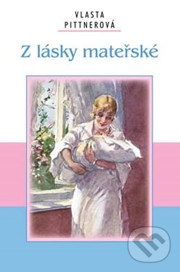 Kniha: Z lásky mateřské (Vlasta Pittnerová). Akcent, 2010 Kniha: Z lásky mateřské (Vlasta Pittnerová). Akcent, 2010