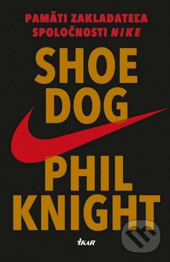 Kniha: Shoe Dog (Phil Knight). Ikar, 2017 Kniha: Shoe Dog (Phil Knight). Ikar, 2017