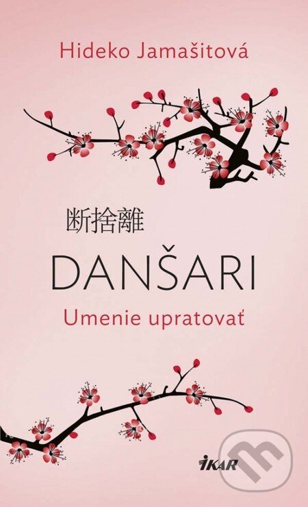 Kniha: Danšari – Umenie upratovať (Hideko Yamashit). Ikar, 2017 Kniha: Danšari – Umenie upratovať (Hideko Yamashit). Ikar, 2017