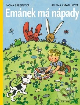 Kniha: Emánek má nápady (Helena Zmatlíková a Ivona Březinová). Artur, 2016 Kniha: Emánek má nápady (Helena Zmatlíková a Ivona Březinová). Artur, 2016