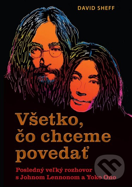 Kniha: Všetko, čo chceme povedať (David Sheff). Eastone Books, 2016 Kniha: Všetko, čo chceme povedať (David Sheff). Eastone Books, 2016
