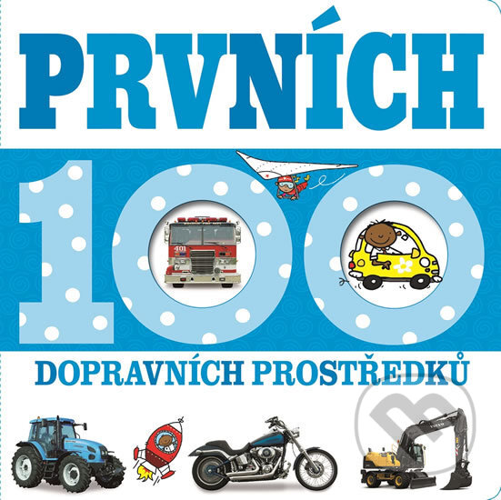 Kniha: Prvních 100 dopravních prostředků (Svojtka&Co.). Svojtka&Co., 2017 Kniha: Prvních 100 dopravních prostředků (Svojtka&Co.). Svojtka&Co., 2017