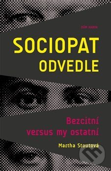 Kniha: Sociopat odvedle (Martha Stoutová). Dům Harfa, 2016 Kniha: Sociopat odvedle (Martha Stoutová). Dům Harfa, 2016