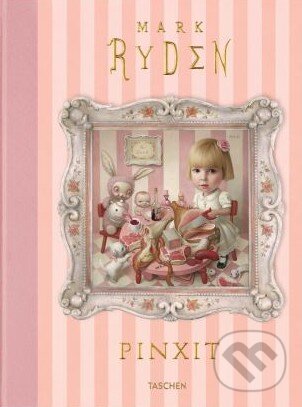 Kniha: Pinxit (Mark Ryden). Taschen, 2016 Kniha: Pinxit (Mark Ryden). Taschen, 2016