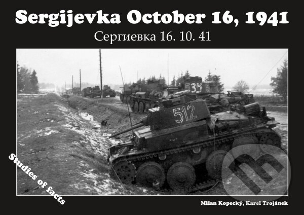Kniha: Sergijevka October 16, 1941 (Karel Trojánek a Milan Kopecký). Capricorn Publications, 2016 Kniha: Sergijevka October 16, 1941 (Karel Trojánek a Milan Kopecký). Capricorn Publications, 2016