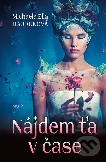 E-kniha: Nájdem ťa v čase (Michaela Ella Hajduková). Motýľ, 2016 E-kniha: Nájdem ťa v čase (Michaela Ella Hajduková). Motýľ, 2016
