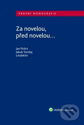 Kniha: Za novelou, před novelou... (Jakub Tomšej a Jan Pichrt). Wolters Kluwer ČR, 2024 Kniha: Za novelou, před novelou... (Jakub Tomšej a Jan Pichrt). Wolters Kluwer ČR, 2024