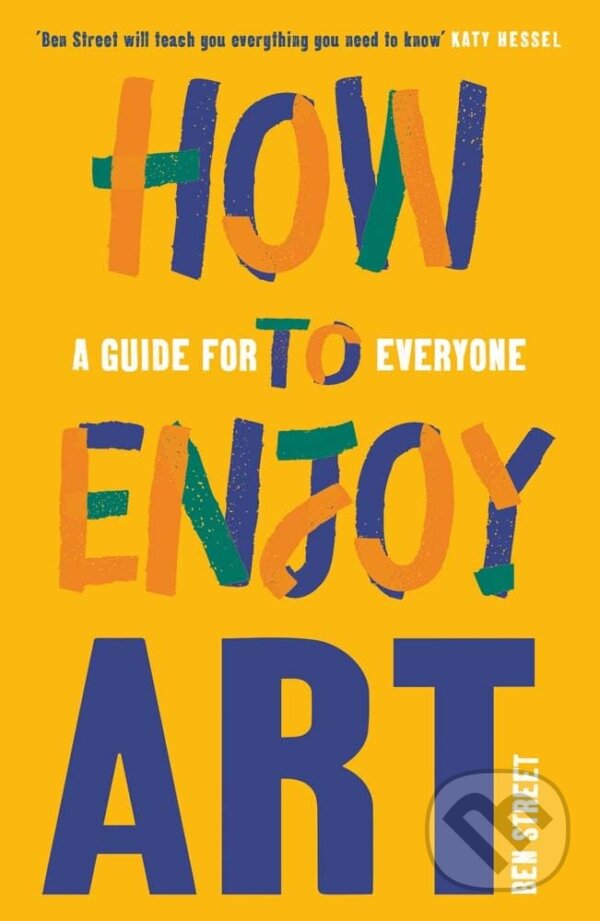 Kniha: How to Enjoy Art (Ben Street). Yale University Press, 2023 Kniha: How to Enjoy Art (Ben Street). Yale University Press, 2023
