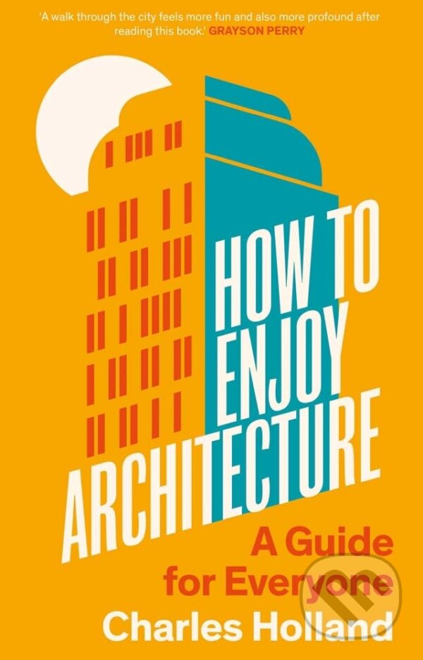 Kniha: How to Enjoy Architecture (Charles Holland). Yale University Press, 2024 Kniha: How to Enjoy Architecture (Charles Holland). Yale University Press, 2024