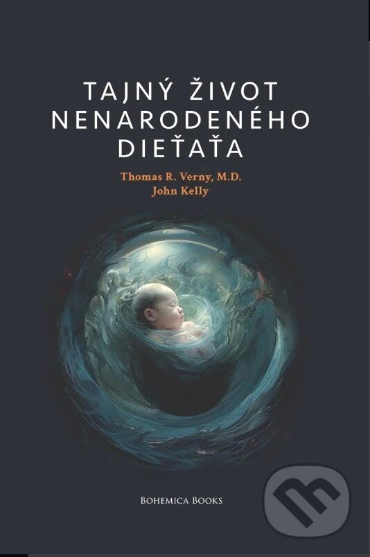 Kniha: Tajný život nenarodeného dieťaťa (John Kelly a Thomas R. Verny). BOHEMICA BOOKS, 2024 Kniha: Tajný život nenarodeného dieťaťa (John Kelly a Thomas R. Verny). BOHEMICA BOOKS, 2024