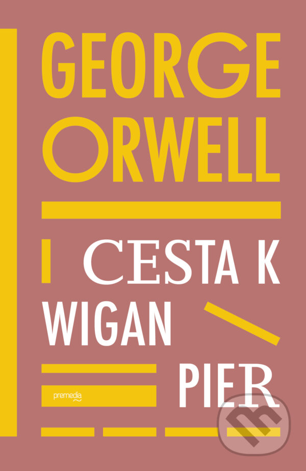 E-kniha: Cesta k Wigan Pier (George Orwell). Premedia, 2024 E-kniha: Cesta k Wigan Pier (George Orwell). Premedia, 2024