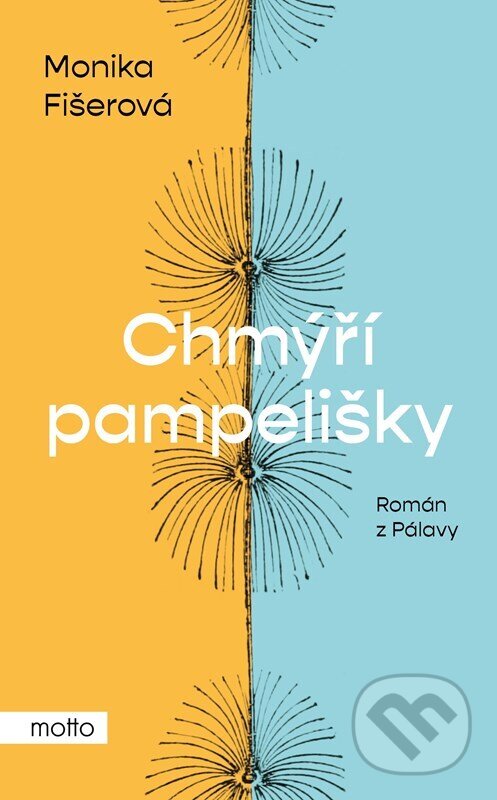 Kniha: Chmýří pampelišky (Monika Fišerová). Motto, 2024 Kniha: Chmýří pampelišky (Monika Fišerová). Motto, 2024