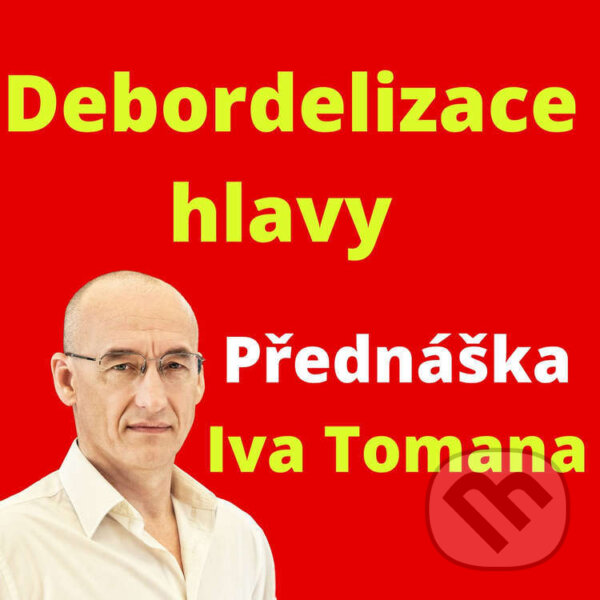Audiokniha: Debordelizace hlavy (Ivo Toman). Taxus International, 2024 Audiokniha: Debordelizace hlavy (Ivo Toman). Taxus International, 2024