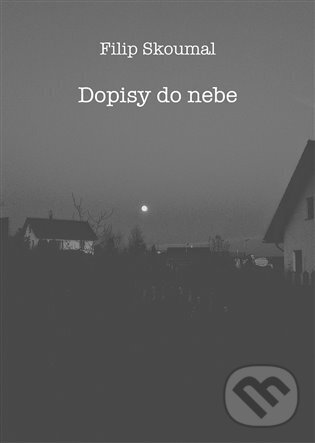 Kniha: Dopisy do nebe (Filip Skoumal). Čas, 2024 Kniha: Dopisy do nebe (Filip Skoumal). Čas, 2024