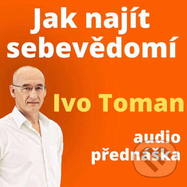 Audiokniha: Jak najít sebevědomí (Ivo Toman). Taxus International, 2024 Audiokniha: Jak najít sebevědomí (Ivo Toman). Taxus International, 2024