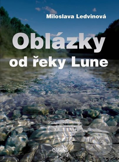 Kniha: Oblázky od řeky Lune (Miloslava Ledvinová). Nava, 2011 Kniha: Oblázky od řeky Lune (Miloslava Ledvinová). Nava, 2011