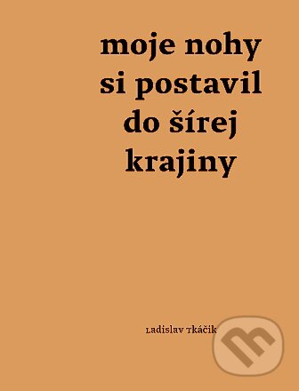 Kniha: Moje nohy si postavil do šírej krajiny (Ladislav Tkáčik). Minor, 2024 Kniha: Moje nohy si postavil do šírej krajiny (Ladislav Tkáčik). Minor, 2024