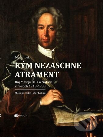 Kniha: Matej Bel: Kým nezaschne atrament (Miloš Jesenský). Belianum, 2024 Kniha: Matej Bel: Kým nezaschne atrament (Miloš Jesenský). Belianum, 2024