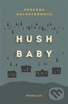 Kniha: Hush baby (Johanna Holmström). Kniha Zlín, 2016 Kniha: Hush baby (Johanna Holmström). Kniha Zlín, 2016