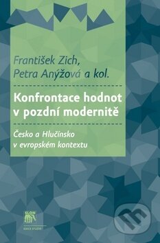 Kniha: Konfrontace hodnot v pozdní modernitě (František Zich a Petra Anýžová). SLON, 2016 Kniha: Konfrontace hodnot v pozdní modernitě (František Zich a Petra Anýžová). SLON, 2016