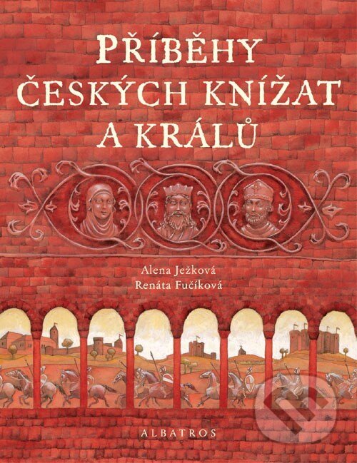 Kniha: Příběhy českých knížat a králů (Alena Ježková). Albatros CZ, 2007 Kniha: Příběhy českých knížat a králů (Alena Ježková). Albatros CZ, 2007