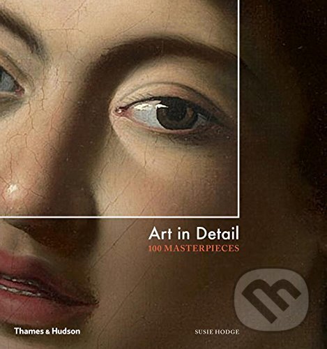 Kniha: Art in Detail (Susie Hodge). Thames & Hudson, 2016 Kniha: Art in Detail (Susie Hodge). Thames & Hudson, 2016