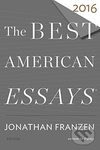 Kniha: The Best American Essays 2016 (Jonathan Franzen). Mariner Books, 2016 Kniha: The Best American Essays 2016 (Jonathan Franzen). Mariner Books, 2016