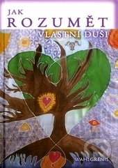 Kniha: Jak rozumět vlastní duši (Wahlgrenis). Renata Šoltová, 2015 Kniha: Jak rozumět vlastní duši (Wahlgrenis). Renata Šoltová, 2015