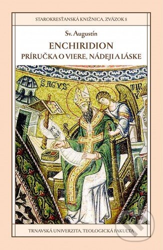 Kniha: Enchiridion (Sv. Augustín). Dobrá kniha, Teologická fakulta Trnavskej univerzity, 2016 Kniha: Enchiridion (Sv. Augustín). Dobrá kniha, Teologická fakulta Trnavskej univerzity, 2016