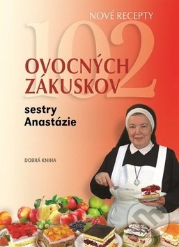 Kniha: 102 ovocných zákuskov sestry Anastázie (Anastázia Pustelniková). Dobrá kniha, 2016 Kniha: 102 ovocných zákuskov sestry Anastázie (Anastázia Pustelniková). Dobrá kniha, 2016