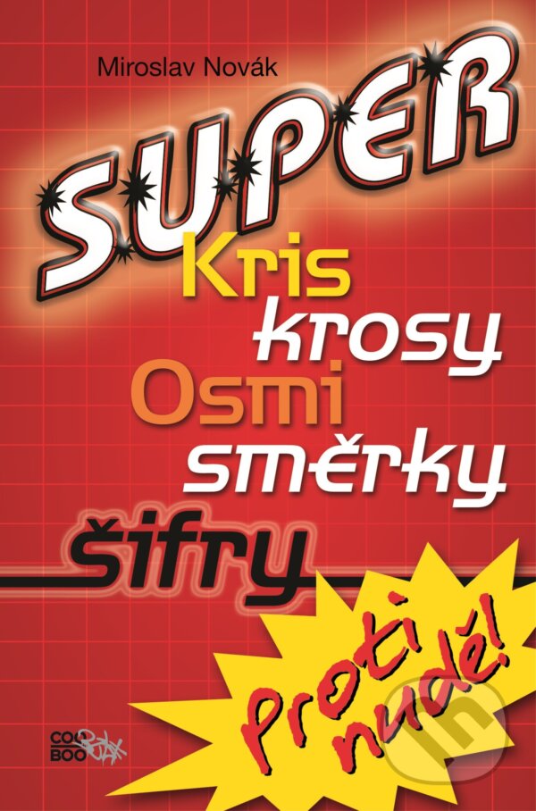 Kniha: Super kriskrosy, osmisměrky, šifry! (Miroslav Novák). CooBoo CZ, 2010 Kniha: Super kriskrosy, osmisměrky, šifry! (Miroslav Novák). CooBoo CZ, 2010